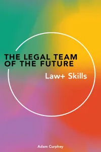 The Legal Team of the Future: Law+ Skills_cover