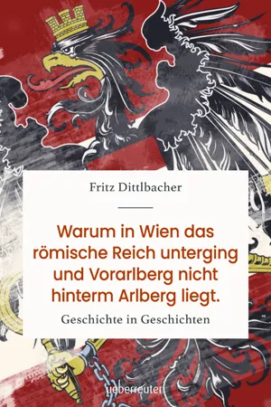 Warum in Wien das römische Reich unterging und Vorarlberg nicht hinterm Arlberg liegt