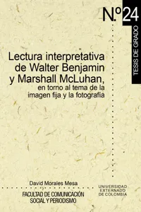 Lectura interpretativa de Walter Benjamín y Marshall McLuhan, en torno al tema de la imagen fija y fotográfica_cover