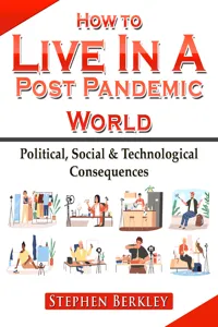 How to Live In A Post Pandemic World: Political, Social & Technological Consequences_cover