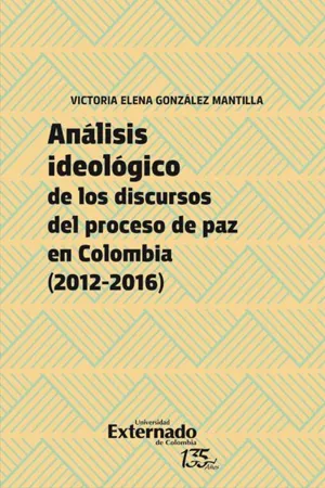 Análisis ideológico de los discursos del proceso de paz en Colombia (2012-2016)