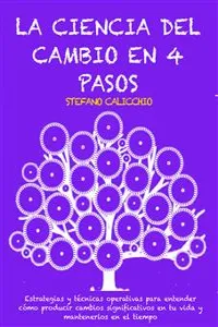 LA CIENCIA DEL CAMBIO EN 4 PASOS: Estrategias y técnicas operativas para entender cómo producir cambios significativos en tu vida y mantenerlos en el tiempo_cover