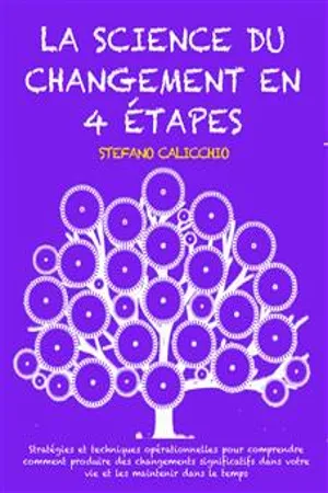 LA SCIENCE DU CHANGEMENT EN 4 ÉTAPES: Stratégies et techniques opérationnelles pour comprendre comment produire des changements significatifs dans votre vie et les maintenir dans le temps