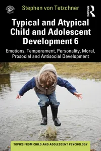 Typical and Atypical Child and Adolescent Development 6 Emotions, Temperament, Personality, Moral, Prosocial and Antisocial Development_cover