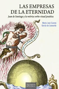 Las empresas de la eternidad. Juan de Santiago y la retórica verbo-visual jesuítica_cover