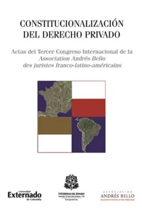 Constitucionalización del derecho privado: actas del tercer congreso Internacional de la Association Andrés Bello des juristes franco-latino-américains_cover