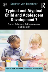 Typical and Atypical Child and Adolescent Development 7 Social Relations, Self-awareness and Identity_cover