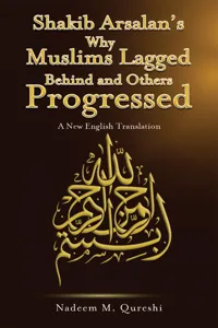 Shakib Arsalan's Why Muslims Lagged Behind and Others Progressed_cover