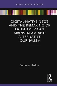 Digital-Native News and the Remaking of Latin American Mainstream and Alternative Journalism_cover