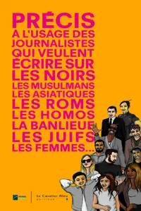 Précis à l'usage des journalistes qui veulent écrire sur les Noirs, les musulmans, les Asiatiques, les Roms, les homos, la banlieue, les juifs, les femmes…_cover