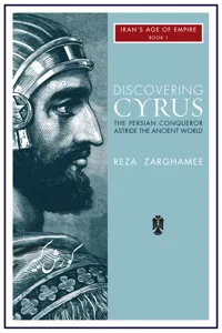 Discovering Cyrus: The Persian Conqueror Astride the Ancient World_cover