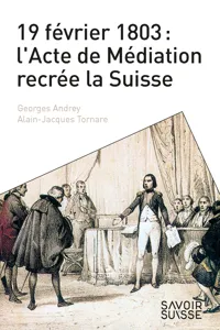 19 février 1803 : l'Acte de Médiation recrée la Suisse_cover