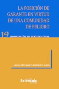 La Posición de Garante En Virtud de Una Comunidad de Peligro. Universidad Externado de Colombia, 2012._cover