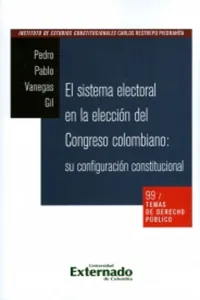 Temas de derecho público n. 99: El sistema electoral en la elección del Congreso colombiano: su configuración constitucional_cover