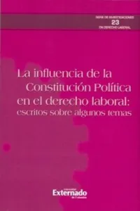 La influencia de la constitución política en el derecho laboral: escritos sobre algunos temas_cover