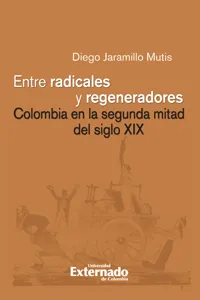 Entre radicales y regeneradores: Colombia en la segunda mitad del siglo XIX_cover