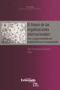 El futuro de las organizaciones internacionales: retos y responsabilidades del multilateralismo en la post-pandemia. Colección Uis Cognes Derecho Internacional e Integración N. 9._cover