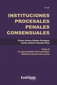 Instituciones procesales penales Tomo. II La oportunidad como principio complementario del proceso penal._cover