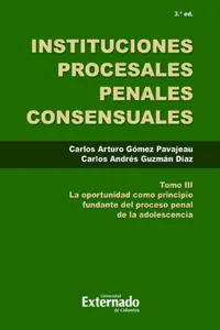 Instituciones Procesales Consensuales, Tomo III, 3. ed. La oportunidad como principio fundante del proceso penal de las adolescencia._cover