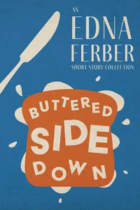 Buttered Side Down - An Edna Ferber Short Story Collection_cover