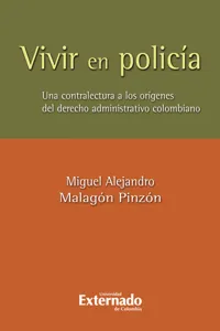 Vivir en policia. una contralectura de los origenes del derecho administrativo colombiano_cover