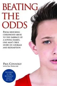 Beating the Odds - From shocking childhood abuse to the embrace of a loving family, one man's true story of courage and redemption_cover