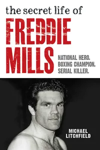 The Secret Life Of Freddie Mills - National Hero, Boxing Champion, SERIAL KILLER_cover