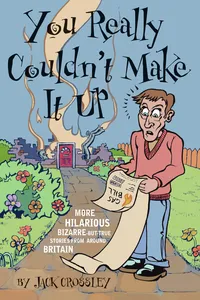 You Really Couldn't Make It Up: More Hilarious-But-True Stories From Around Britain_cover
