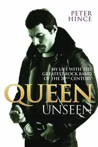 Queen Unseen - My Life with the Greatest Rock Band of the 20th Century: Revised and with Added Material_cover