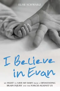 I Believe In Evan - My Fight to Save my Baby from a Devastating Brain Injury and the Forces Against Us_cover