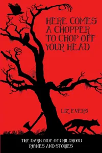 Here Comes A Chopper to Chop Off Your Head - The Dark Side of Childhood Rhymes & Stories_cover