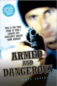 Armed and Dangerous - This is the True Story of How I Carried Out Scotland's Biggest Bank Robbery_cover