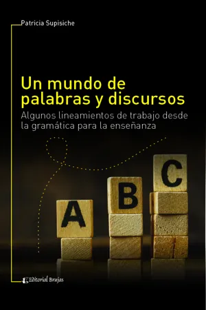 Un mundo de palabras y discursos. Algunos lineamientos de trabajo desde la gramática para la enseñanza.