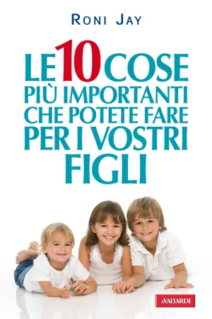 Le 10 cose più importanti che potete fare per i vostri figli