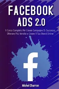 Facebook Ads 2022. Il Corso Completo Per Creare Campagne Di Successo, Ottenere Più Vendite e Creare Il Tuo Brand Online_cover