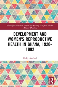 Development and Women's Reproductive Health in Ghana, 1920-1982_cover