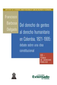 Del derecho de gentes al derecho humanitario en Colombia, 1821-1995: debate sobre una idea constitucional_cover