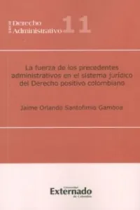 La fuerza de los precedentes administrativos en el sistema jurídico del derecho positivo colombiano_cover