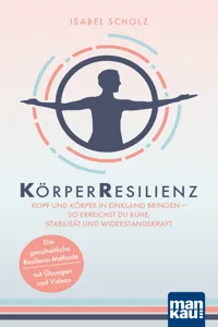 KörperResilienz. Kopf und Körper in Einklang bringen - so erreichst du Ruhe, Stabilität und Widerstandskraft_cover