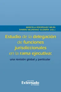 Estudio de la delegación de funciones jurisdiccionales en la rama ejecutiva: una revisión global y particular_cover