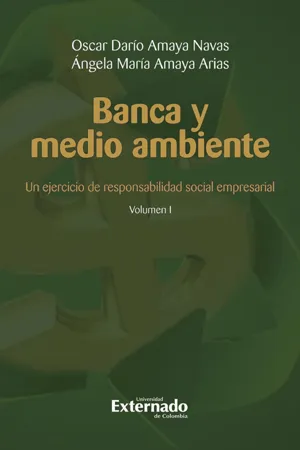 Banca y medio ambiente. Un ejercicio de responsabilidad social empresarial. Volumen I