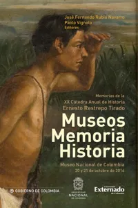 Museos memoria historia. Memorias de la XX catedra anual de historia ernesto restrepo tirado_cover