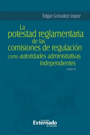 La potestad reglamentaria de las comisiones de regulación como autoridades administrativas independientes