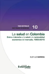 La salud en colombia: entre el derecho a la salud y la racionalidad económica del mercado1993-2015_cover