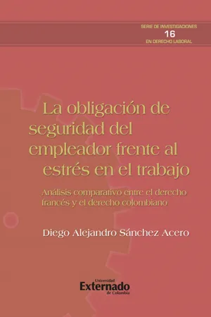 La obligación de seguridad del empleador frente al estrés del trabajo. análisis comparativo entre el derecho francés y el colombiano. serie de investigaciones en derecho laboral n.° 16