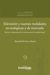 Televisión y nuevas realidades tecnológicas y de mercado. Hacia el sistema de la comunicación audiovisual. Serie de Derecho Administrativo_cover