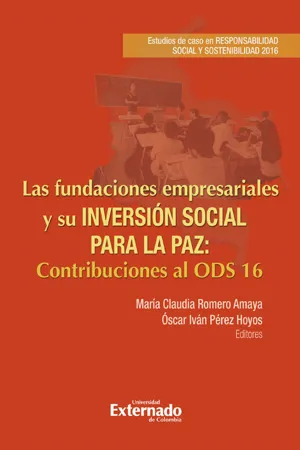 Las fundaciones empresariales y su inversión social para la paz: estudios de caso en responsabilidad social y sostenibilidad 2016