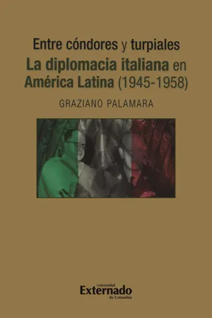 Entre cóndores y turpiales. La diplomacia italiana en América Latina (1945-1958)