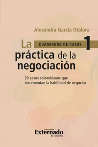 Práctica de la negociación. 20 casos colombianos que incrementan la habilidad de negociar, la . Cuadernos de Casos n.° 1_cover