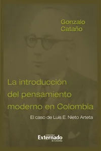 Introducción del pensamiento moderno en Colombia, la. El caso de Luis E. Nieto Arteta. Te*s doctoral_cover